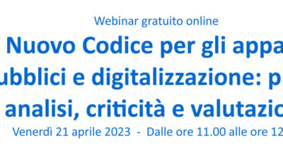 Webinar “Nuovo Codice per gli appalti pubblici e digitalizzazione: prime analisi, criticità e valutazioni” – 21 aprile 2023
